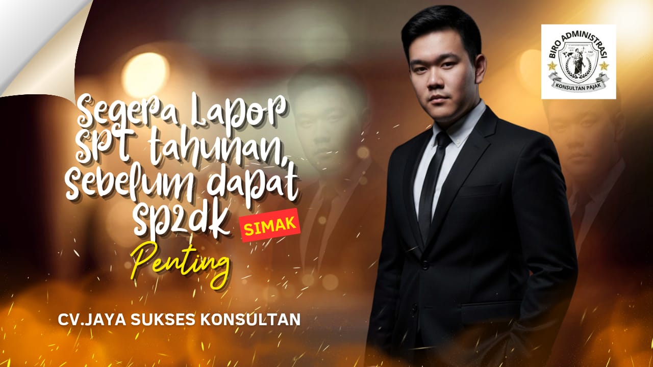 Direktur Jaya Sukses Konsultan: Segera Lapor SPT Tahunan Sebelum Dapat SP2dK!